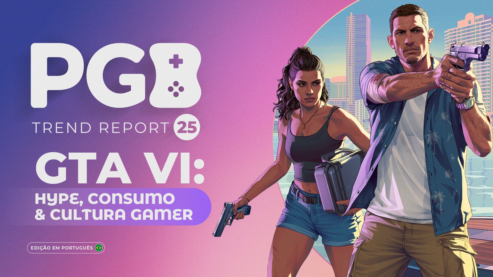 GTA VI capa do relatório PGB Trend Report 25 com arte dos protagonistas armados em cenário urbano moderno.