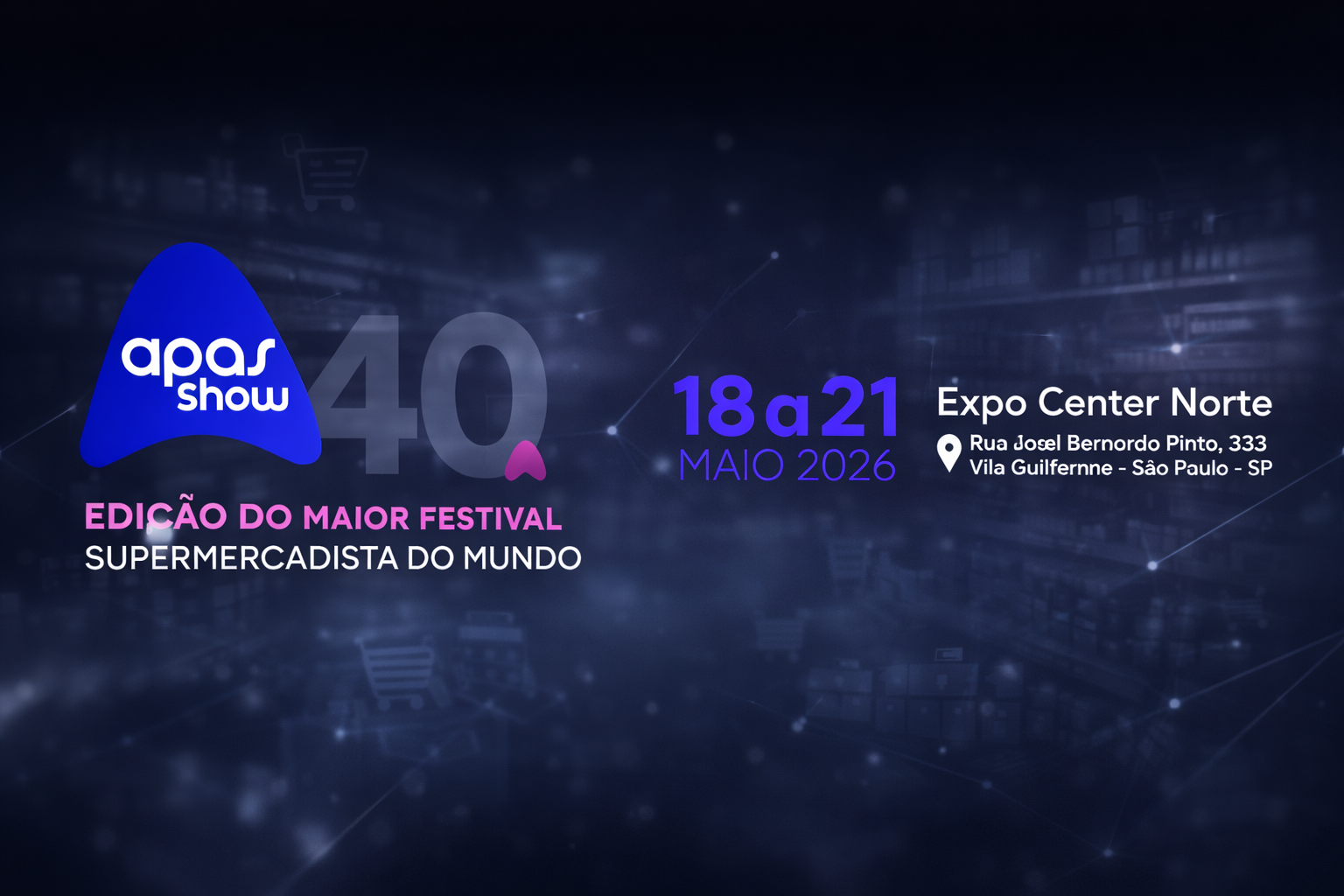 Banner promocional da APAS Show 2026 com logo do evento, indicação da 40ª edição, datas de 18 a 21 de maio e local Expo Center Norte em São Paulo.