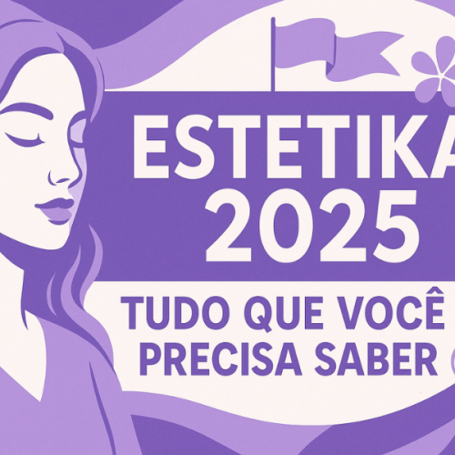 Estetika 2025: Tudo que Você Precisa Saber